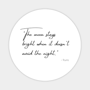 "The moon stays bright when it doesn't avoid the night." Magnet